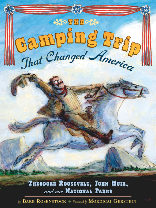 Title details for The Camping Trip that Changed America by Barb Rosenstock - Available